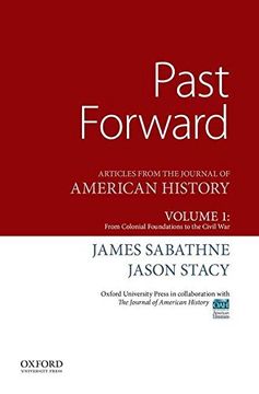 portada Past Forward: Articles From the Journal of American History, Volume 1: From Colonial Foundations to the Civil war (en Inglés)