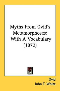 portada myths from ovid's metamorphoses: with a vocabulary (1872) (en Inglés)