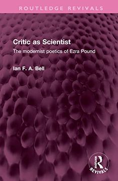 portada Critic as Scientist: The Modernist Poetics of Ezra Pound (Routledge Revivals) (en Inglés)