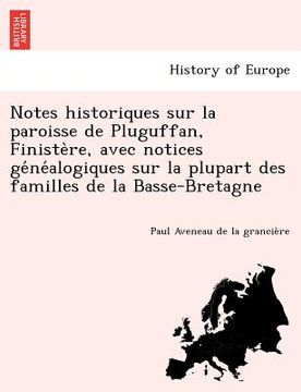portada Notes Historiques Sur La Paroisse de Pluguffan, Finiste Re, Avec Notices GE Ne Alogiques Sur La Plupart Des Familles de La Basse-Bretagne (in French)