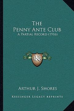 portada the penny ante club: a partial record (1916) (en Inglés)