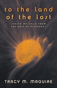 portada To the Land of the Lost: Saving My Child from the Grip of Asperger's
