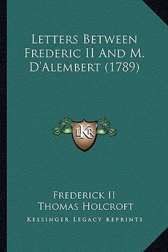 portada letters between frederic ii and m. d'alembert (1789) (en Inglés)
