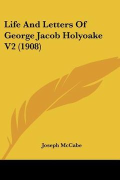 portada life and letters of george jacob holyoake v2 (1908) (in English)