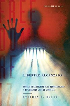 portada Libertad Alcanzada: Encuentra la Libertad de la Homosexualidad y Vive Vida Libre de Etiqetas