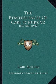 portada the reminiscences of carl schurz v2: 1852-1863 (1909) (en Inglés)