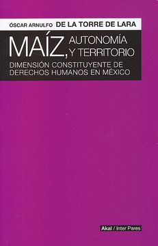 portada Maiz Autonomia y Territorio. Dimension Constituyente de Derecho Humanos en Mexico