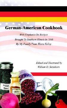 portada german-american cookbook: with emphasis on recipes brought to southern illinois in 1848 by my family from werra valley (en Inglés)
