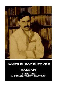 portada James Elroy Flecker - Hassan: "She is mine, and magic rules the world!" (in English)
