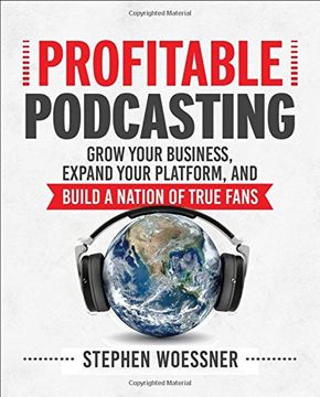 portada Profitable Podcasting: Grow Your Business, Expand Your Platform, and Build a Nation of True Fans (en Inglés)