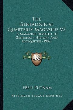 portada the genealogical quarterly magazine v3: a magazine devoted to genealogy, history, and antiquities (1902) (en Inglés)