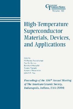 portada high-temperature superconductor materials, devices, and applications: proceedings of the 106th annual meeting of the american ceramic society, indianapolis, indiana, usa 2004, ceramic transactions, volume 160