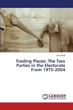 portada Trading Places: The Two Parties in the Electorate From 1975-2004