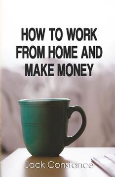 portada How To Work From Home And Make Money (en Inglés)