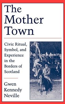 portada The Mother Town: Civic Ritual, Symbol, and Experience in the Borders of Scotland 