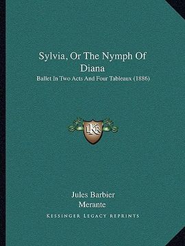 portada sylvia, or the nymph of diana: ballet in two acts and four tableaux (1886) (en Inglés)