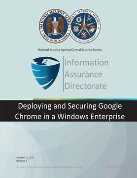 portada Information Assurance Directorate: Deploying and Securitign Google Chrome in a Windows Enterprise (en Inglés)