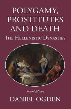 portada Polygamy, Prostitutes and Death: The Hellenistic Dynasties (en Inglés)