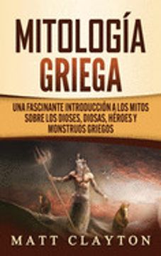 portada Mitología Griega: Una Fascinante Introducción a los Mitos Sobre los Dioses, Diosas, Héroes y Monstruos Griegos (in Spanish)