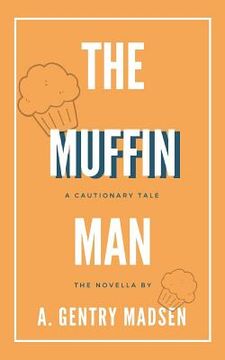 portada The Muffin Man: A Cautionary Tale (en Inglés)