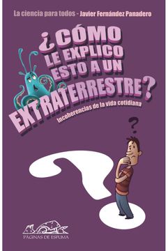 portada Como le Explico Esto a un Extraterrestre? La Ciencia Para Todos (in Spanish)