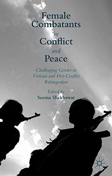 portada Female Combatants in Conflict and Peace: Challenging Gender in Violence and Post-Conflict Reintegration