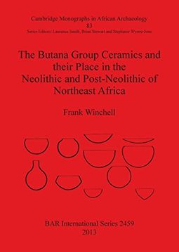 portada The Butana Group Ceramics and their Place in the Neolithic and Post-Neolithic of Northeast Africa (BAR International Series)