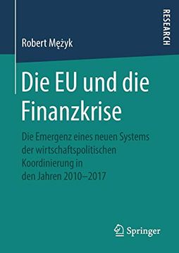 portada Die eu und die Finanzkrise: Die Emergenz Eines Neuen Systems der Wirtschaftspolitischen Koordinierung in den Jahren 2010-2017 (en Alemán)