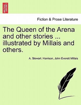 portada the queen of the arena and other stories ... illustrated by millais and others. (en Inglés)