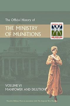 portada official history of the ministry of munitions volume vi: manpower and dilution (en Inglés)