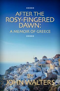 portada after the rosy-fingered dawn: a memoir of greece