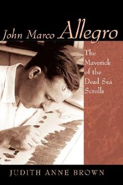 portada John Marco Allegro: The Maverick of the Dead sea Scrolls (Studies in the Dead sea Scrolls & Related Literature) (in English)