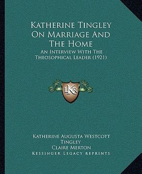 portada katherine tingley on marriage and the home: an interview with the theosophical leader (1921) an interview with the theosophical leader (1921) (in English)