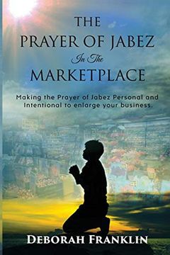 portada The Prayer of Jabez in the Marketplace: Making the Prayer of Jabez Personal and Intentional to Enlarge the Territory of Your Business. (en Inglés)