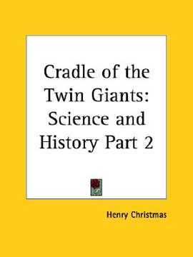 portada cradle of the twin giants: science and history part 2 (en Inglés)