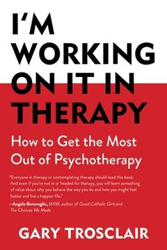 portada I'm Working on It in Therapy: How to Get the Most Out of Psychotherapy (en Inglés)