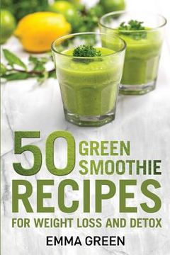 portada 50 Top Green Smoothie Recipes: For Weight Loss and Detox (en Inglés)