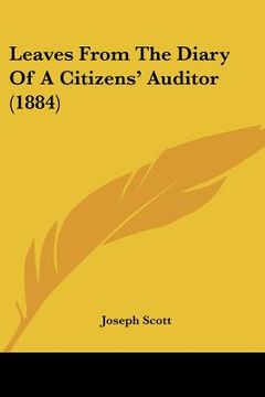 portada leaves from the diary of a citizens' auditor (1884) (en Inglés)