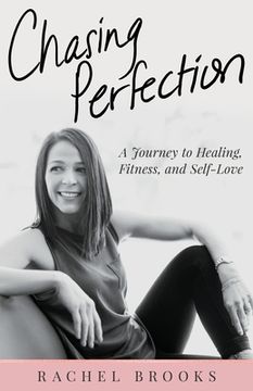 portada Chasing Perfection: A Journey to Healing, Fitness, and Self-Love (en Inglés)