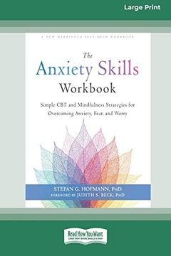 portada The Anxiety Skills Workbook: Simple cbt and Mindfulness Strategies for Overcoming Anxiety, Fear, and Worry [16Pt Large Print Edition] (en Inglés)