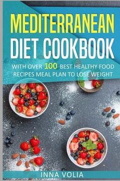 portada Mediterranean Diet cookbook: With Over 100 Best Healthy Food Recipes Meal Plan for Lose Weight (en Inglés)