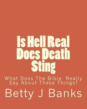portada Is Hell Real Does Death Sting: What Does The Bible Really Say About These Things? (en Inglés)