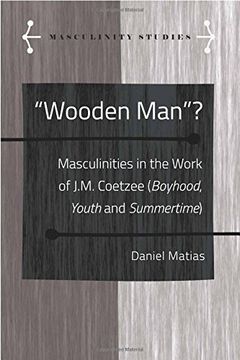 portada «Wooden Man»?: Masculinities in the Work of J.M. Coetzee («Boyhood», «Youth» and «Summertime») (Masculinity Studies)