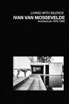 portada Ivan Van Mossevelde Architecture: Selected works 1970-1980 (en Inglés)