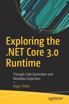 portada Exploring the .Net Core 3.0 Runtime: Through Code Generation and Metadata Inspection (en Inglés)