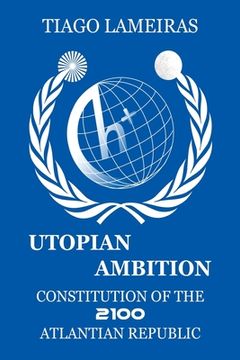 portada Utopian Ambition: Constitution of the 2100 Atlantian Republic (en Inglés)