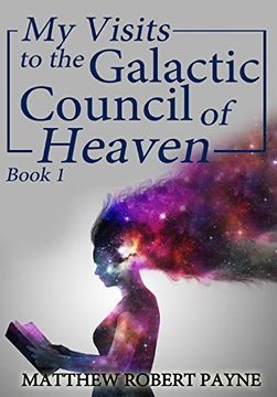portada My Visits to the Galactic Council of Heaven: Book 1 (en Inglés)