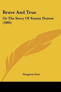 portada brave and true: or the story of emmy dutton (1884)