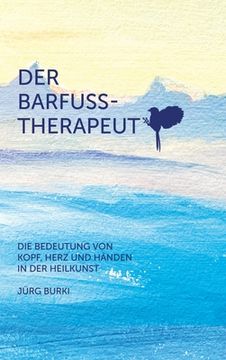 portada Der Barfusstherapeut: Die Bedeutung von Kopf, Herz und Händen in der Heilkunst (in German)