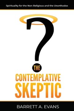 portada The Contemplative Skeptic: Spirituality for the Non-Religious and the Unorthodox (en Inglés)